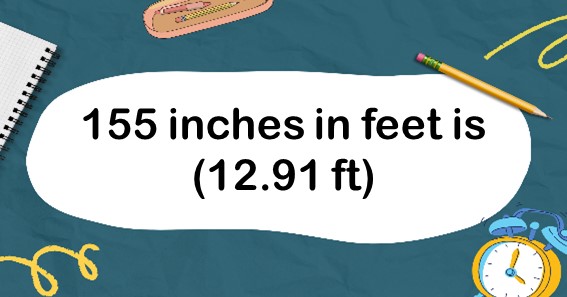 155 inches in feet is (12.91 ft)