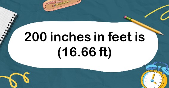 200 inches in feet is (16.66 ft)
