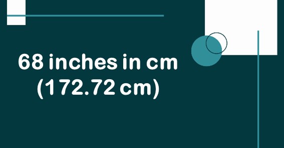 68 inches in cm (172.72 cm)