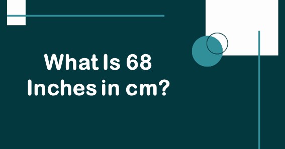 What Is 68 Inches in cm?