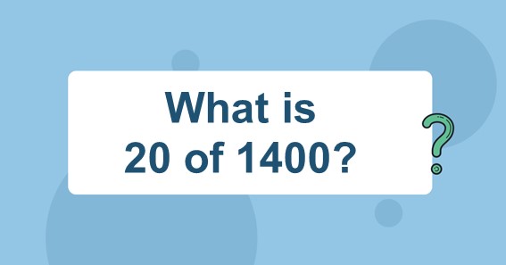 What is 20 of 1400