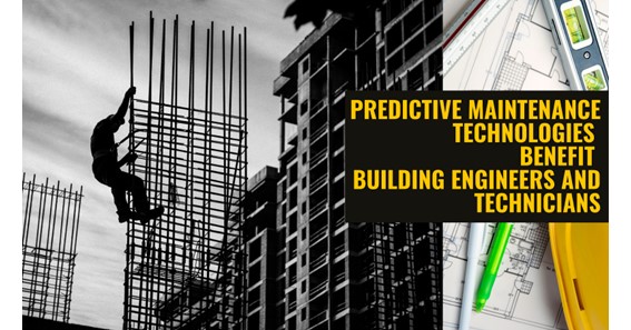 How Predictive Maintenance Technologies Benefit Building Engineers and Technicians